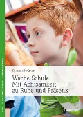 Wache Schule: Mit Achtsamkeit zu Ruhe und Präsenz - Susanne Krämer