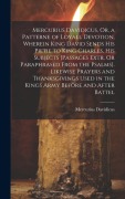 Cover-Bild zum Titel 'Mercurius Davidicus, Or, a Patterne of Loyall Devotion, Wherein King David Sends His Pietie to King Charles, His Subjects [Passages Extr. Or Paraphras' von 'Mercurius Davidicus'