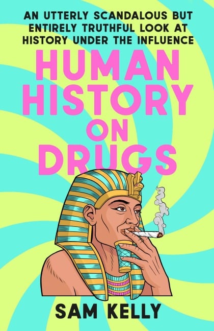 Human History on Drugs - Sam Kelly