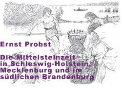 Cover-Bild zum Titel 'Die Mittelsteinzeit in Schleswig-Holstein, Mecklenburg und im nördlichen Brandenburg' von 'Ernst Probst'