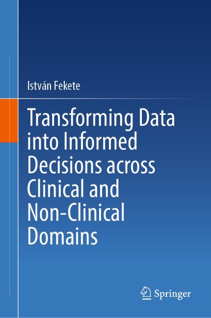 Transforming Data into Informed Decisions across Clinical and Non-Clinical Domains - István Fekete