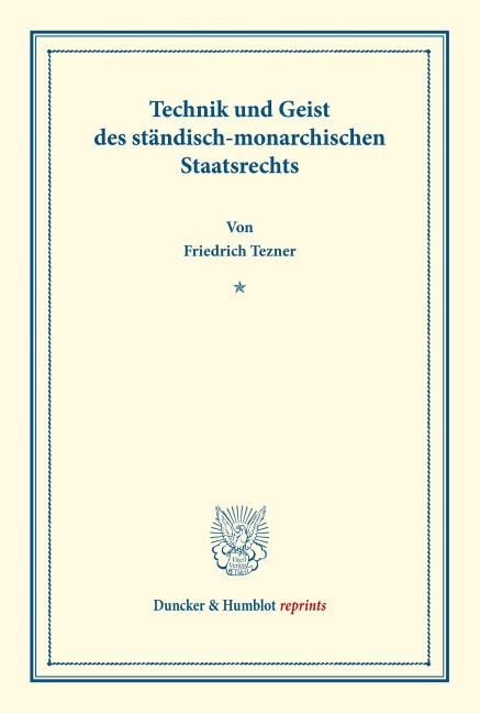 Technik und Geist des ständisch-monarchischen Staatsrechts. - Friedrich Tezner