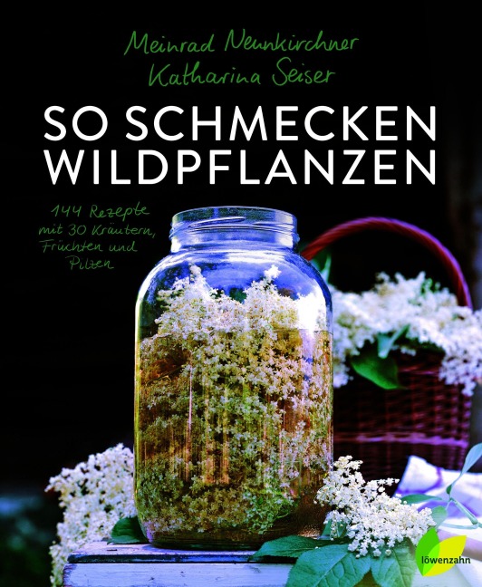 So schmecken Wildpflanzen - Meinrad Neunkirchner, Katharina Seiser