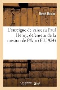 Cover-Bild zum Titel 'L'Enseigne de Vaisseau Paul Henry, Défenseur de la Mission de Pékin' von 'René Bazin'
