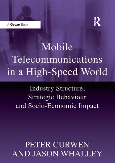 Mobile Telecommunications in a High-Speed World - Peter Curwen, Jason Whalley