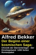 Cover-Bild zum Titel '1200 Seiten Romanpaket:  Chronik der Sternenkrieger - Der Einstiegsband: Der Beginn einer kosmischen Saga:' von 'Alfred Bekker'