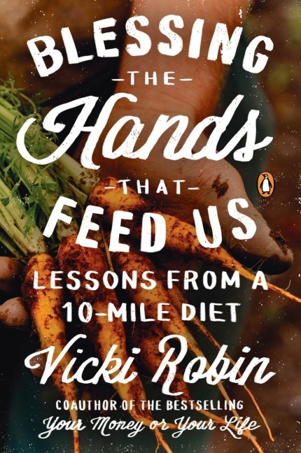Blessing the Hands That Feed Us - Vicki Robin