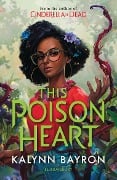 Cover-Bild zum Titel 'This Poison Heart' von 'Kalynn Bayron'
