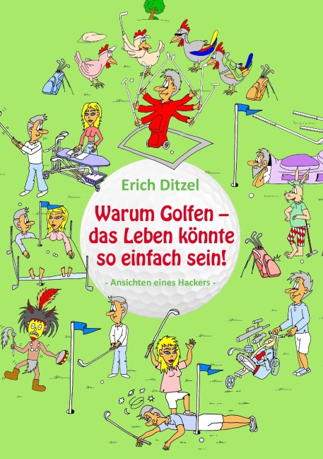 Warum Golfen - das Leben könnte so einfach sein! - Erich Ditzel