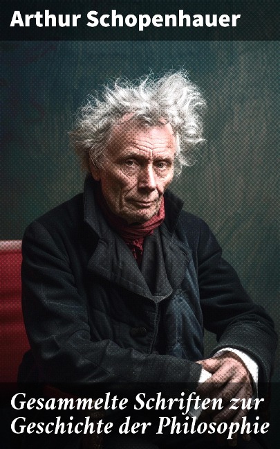 Gesammelte Schriften zur Geschichte der Philosophie - Arthur Schopenhauer
