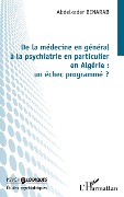 Cover-Bild zum Titel 'De la médecine en général à la psychiatrie en particulier en Algérie : un échec programmé ?' von 'Benarab'