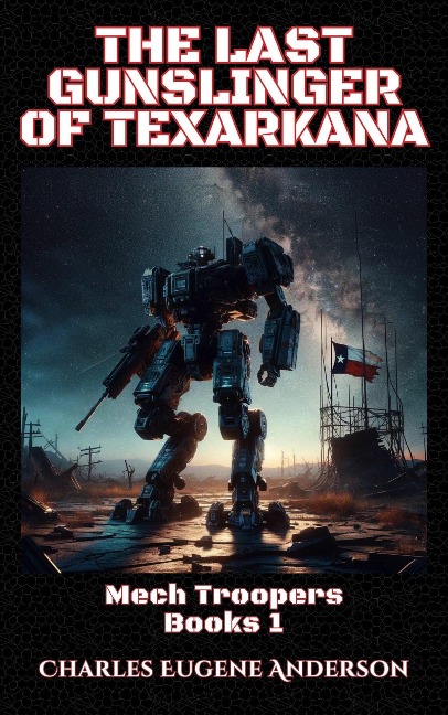The Last Gunslinger of Texarkana (Mech Troopers, #1) - Charles Eugene Anderson