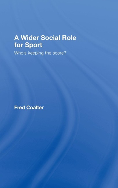 A Wider Social Role for Sport - Fred Coalter