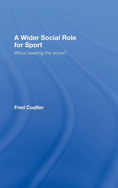 A Wider Social Role for Sport - Fred Coalter