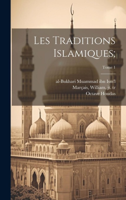 Les traditions islamiques;; Tome 1 - Octave Houdas