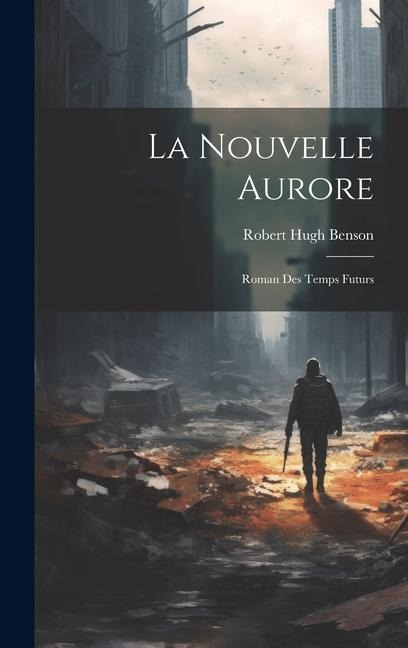 La Nouvelle Aurore: Roman Des Temps Futurs - 