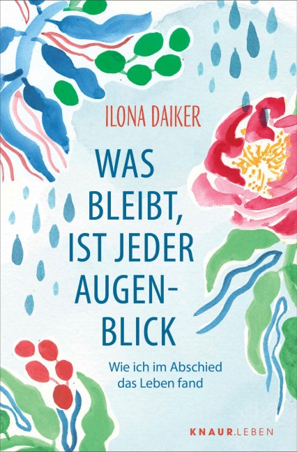 Was bleibt, ist jeder Augenblick - Ilona Daiker
