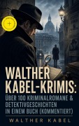 Cover-Bild zum Titel 'Walther Kabel-Krimis: Über 100 Kriminalromane & Detektivgeschichten in einem Buch (Kommentiert)' von 'Walther Kabel'