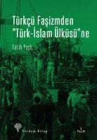 Türkcü Fasizmden Türk-Islam Ülküsüne - Fatih Yasli