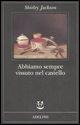 Abbiamo sempre vissuto nel castello - Shirley Jackson