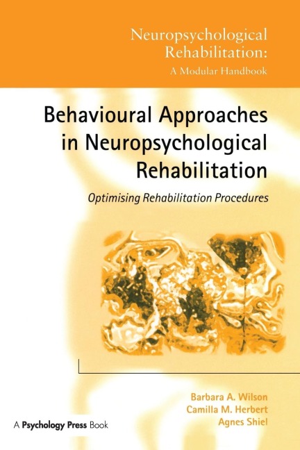 Behavioural Approaches in Neuropsychological Rehabilitation - Barbara A. Wilson, Camilla M. Herbert, Agnes Shiel