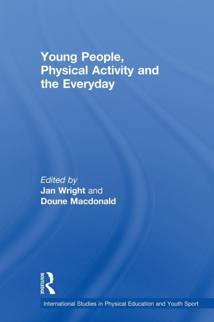 Young People, Physical Activity and the Everyday - 