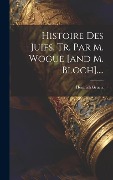 Cover-Bild zum Titel 'Histoire Des Juifs, Tr. Par M. Wogue [and M. Bloch]....' von 'Heinrich Graetz'