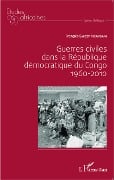 Guerres civiles dans la République démocratique du Congo : 1960-2010 - Emizet Kisangani