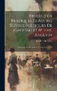 Cover-Bild zum Titel 'Divers Jeux Rustiques Et Autres OEuvres Poétiques De Joachim Du Bellay, Angevin: Collationné Sur La Première Édition (Paris, 1558)' von 'Joachim Du Bellay'