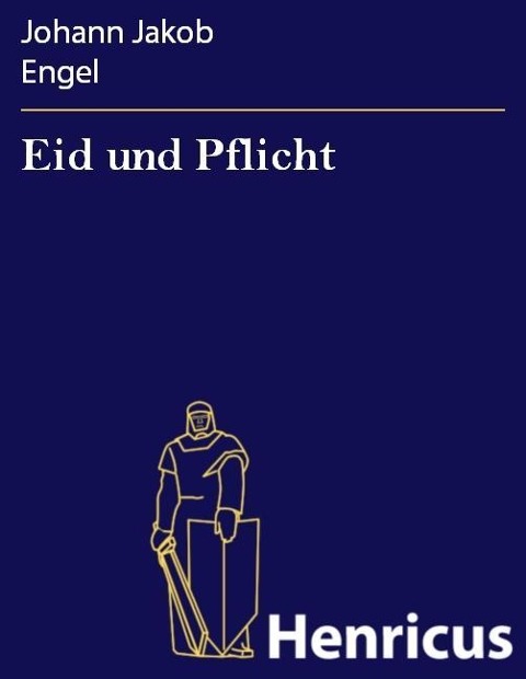 Eid und Pflicht - Johann Jakob Engel