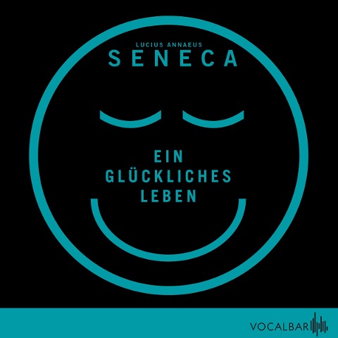 Ein glückliches Leben - Lucius Annaeus Seneca