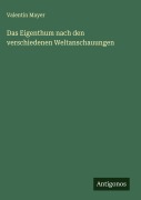 Cover-Bild zum Titel 'Das Eigenthum nach den verschiedenen Weltanschauungen' von 'Valentin Mayer'