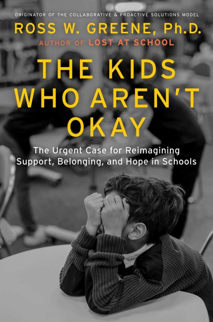 The Kids Who Aren't Okay - Ross W Greene
