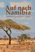 Auf nach Namibia - Erhard Kaupp