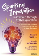 Cover-Bild zum Titel 'Sparking Innovation in Children Through STEM Exploration' von 'Brandy Howard, Richard Cox'