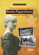 Cover-Bild zum Titel 'Trilhas da sublimação em Bertha Pappenheim: Da Histeria à Escrita' von 'Raquel Jardim Pardini'
