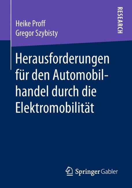 Herausforderungen für den Automobilhandel durch die Elektromobilität - Gregor Szybisty, Heike Proff