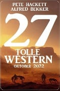 27 Tolle Western Oktober 2022 - Alfred Bekker, Pete Hackett