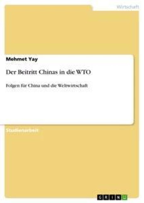 Der Beitritt Chinas in die WTO - Mehmet Yay