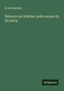 Cover-Bild zum Titel 'Mémoire sur Khâcâni, poëte persan du XII siècle' von 'N. de Khanikof'