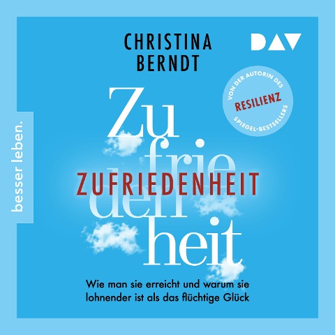 Zufriedenheit. Wie man sie erreicht und warum sie lohnender ist als das flüchtige Glück - Christina Berndt