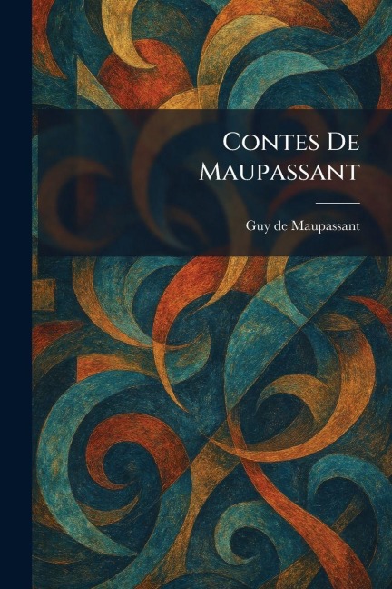 Contes De Maupassant - Guy de Maupassant