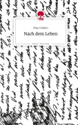 Cover-Bild zum Titel 'Nach dem Leben. Life is a Story - story.one' von 'Maja Hakken'