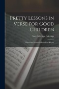 Cover-Bild zum Titel 'Pretty Lessons in Verse for Good Children: With Some Lessons in Latin Easy Rhyme' von 'Sara Coleridge Coleridge'