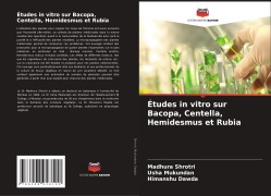 Cover-Bild zum Titel 'Études in vitro sur Bacopa, Centella, Hemidesmus et Rubia' von 'Madhura Shrotri, Usha Mukundan, Himanshu Dawda'