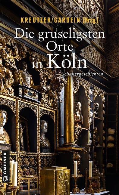 Die gruseligsten Orte in Köln - Isabella Archan, Tanja Kruse, Angela Eßer, Michela Grünig, Elke Pistor