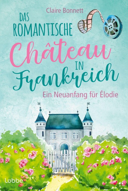 Das romantische Château in Frankreich - Ein Neuanfang für Élodie - Claire Bonnett
