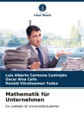 Cover-Bild zum Titel 'Mathematik für Unternehmen' von 'Luis Alberto Carmona Castrejón, Oscar Alva Celis, Ronald Vilcahuaman Tadeo'