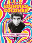 Cover-Bild zum Titel 'Eighties colours. Garage, beat e psichedelia nell'Italia degli anni Ottanta' von 'Roberto Calabrò'