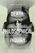 Cover-Bild zum Titel 'Death: A Philosophical Inquiry' von 'Paul Fairfield'